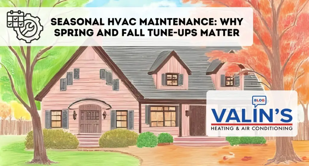 Seasonal hvac maintenance why spring and fall tune ups matter