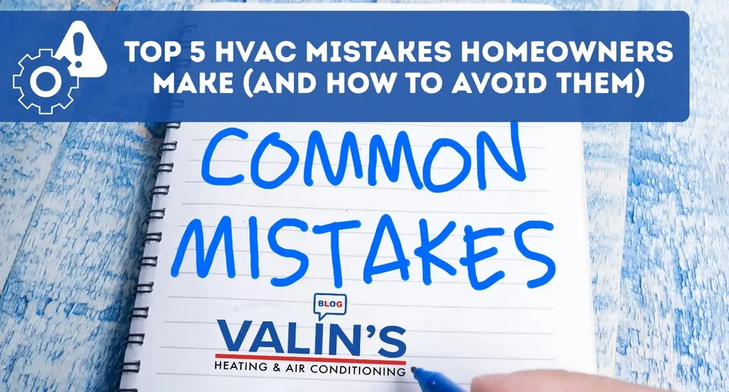 Top 5 hvac mistakes homeowners make (and how to avoid them)